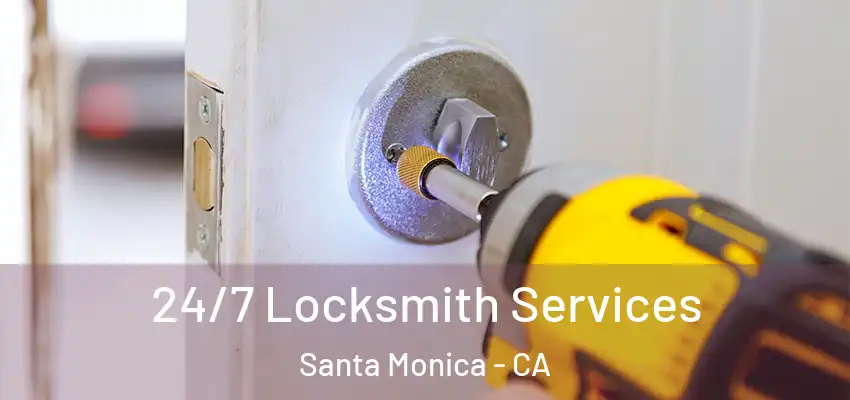 24/7 Locksmith Services Santa Monica - CA