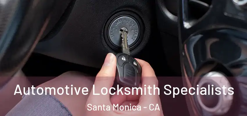  Automotive Locksmith Specialists Santa Monica - CA