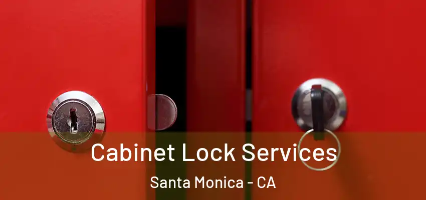 Cabinet Lock Services Santa Monica - CA