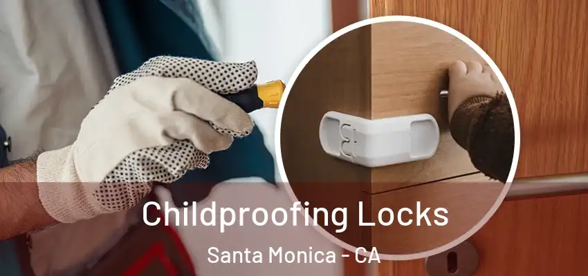Childproofing Locks Santa Monica - CA