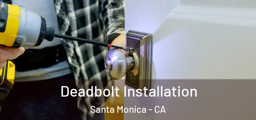 Deadbolt Installation Santa Monica - CA