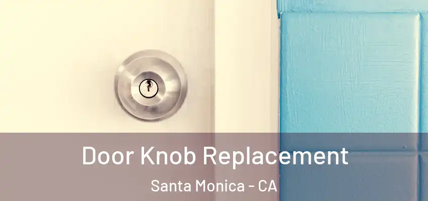 Door Knob Replacement Santa Monica - CA