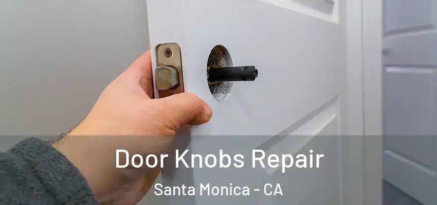 Door Knobs Repair Santa Monica - CA