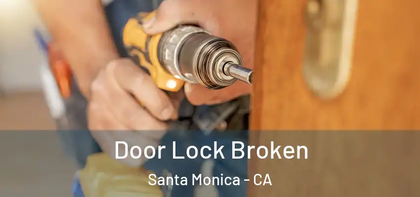Door Lock Broken Santa Monica - CA