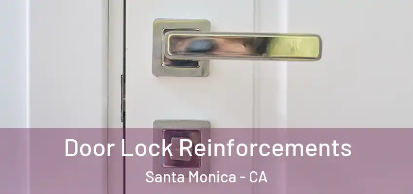  Door Lock Reinforcements Santa Monica - CA