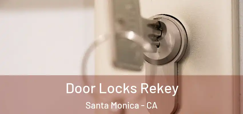 Door Locks Rekey Santa Monica - CA