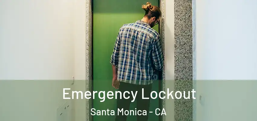 Emergency Lockout Santa Monica - CA
