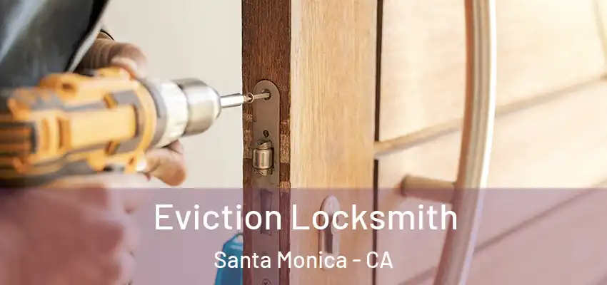  Eviction Locksmith Santa Monica - CA
