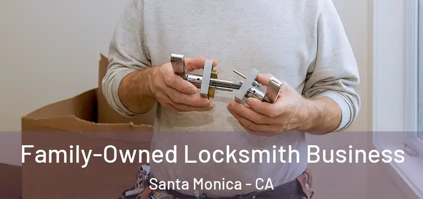  Family-Owned Locksmith Business Santa Monica - CA