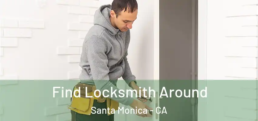 Find Locksmith Around Santa Monica - CA