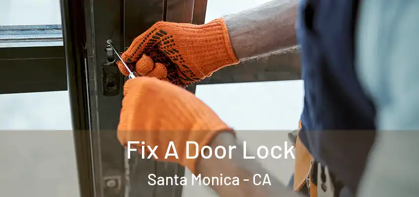 Fix A Door Lock Santa Monica - CA