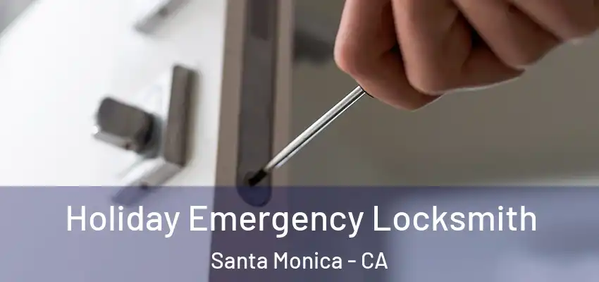  Holiday Emergency Locksmith Santa Monica - CA