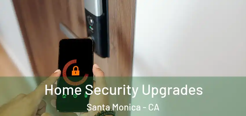 Home Security Upgrades Santa Monica - CA