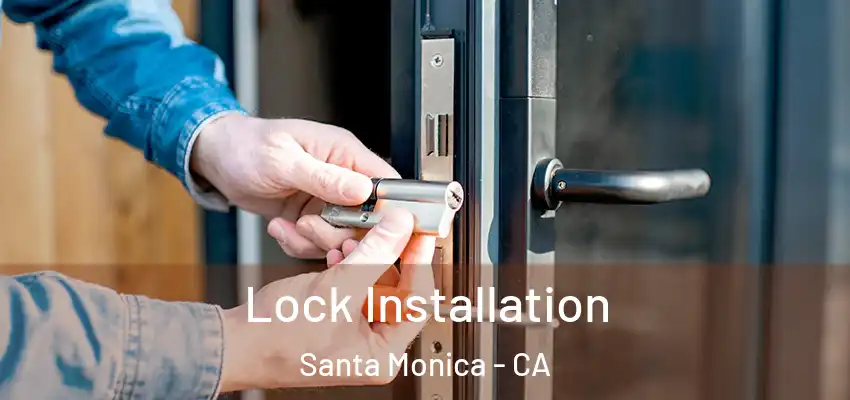 Lock Installation Santa Monica - CA