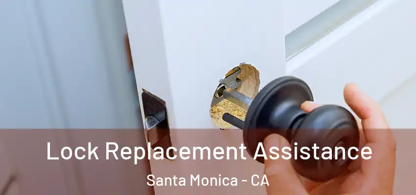  Lock Replacement Assistance Santa Monica - CA