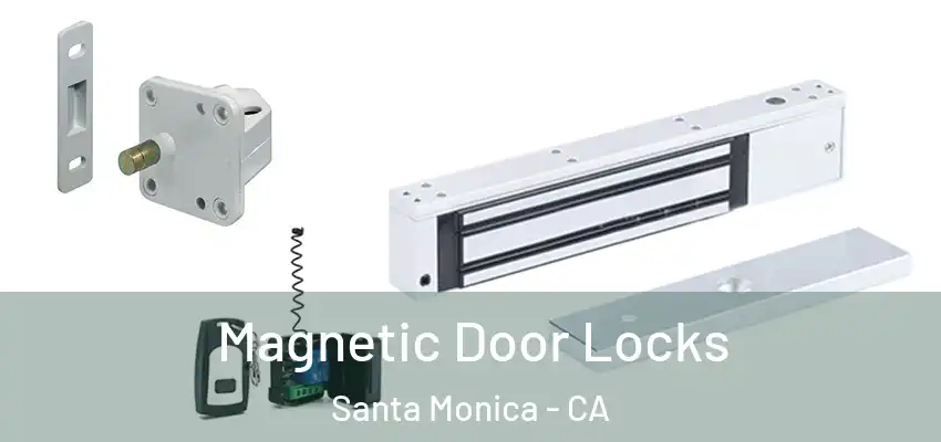 Magnetic Door Locks Santa Monica - CA