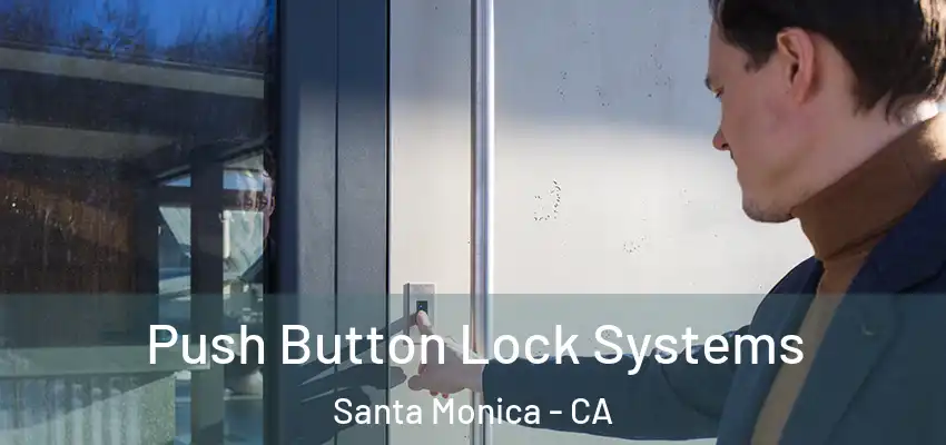 Push Button Lock Systems Santa Monica - CA