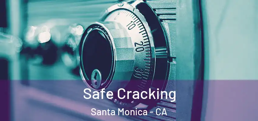  Safe Cracking Santa Monica - CA