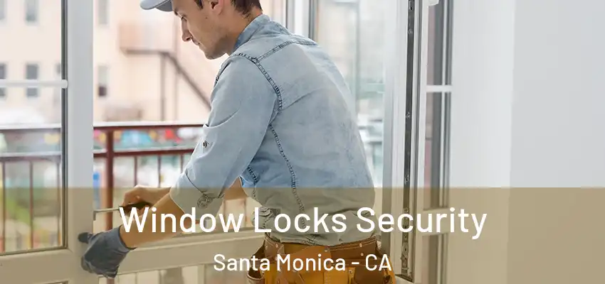 Window Locks Security Santa Monica - CA